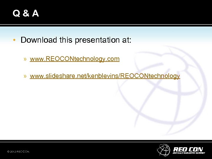 Q&A • Download this presentation at: » www. REOCONtechnology. com » www. slideshare. net/kenblevins/REOCONtechnology