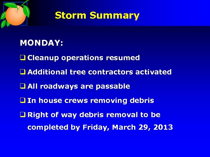 Storm Summary MONDAY: q Cleanup operations resumed q Additional tree contractors activated q All