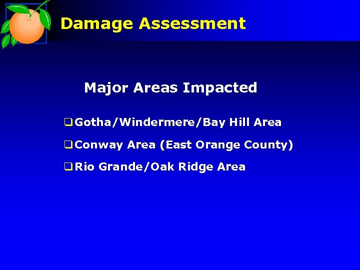 Damage Assessment Major Areas Impacted q Gotha/Windermere/Bay Hill Area q Conway Area (East Orange