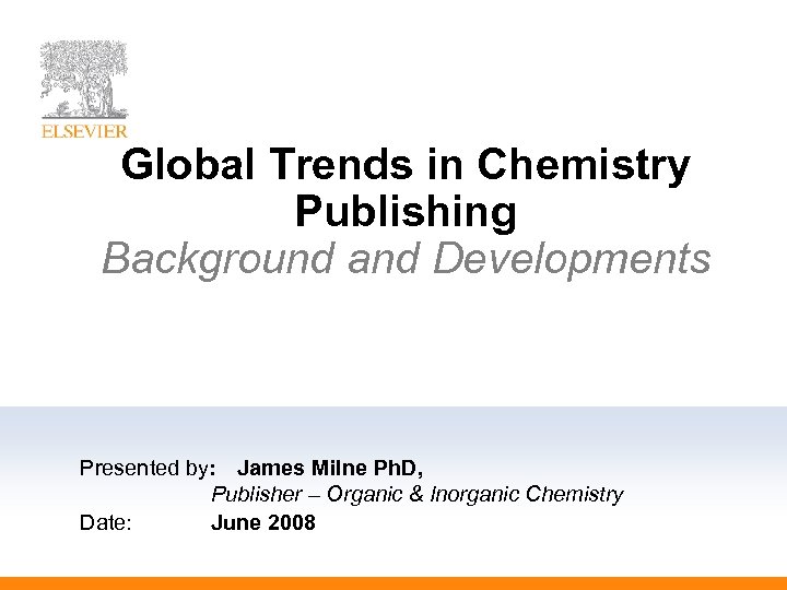 Global Trends in Chemistry Publishing Background and Developments Presented by: James Milne Ph. D,