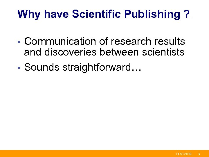 Why have Scientific Publishing ? Communication of research results and discoveries between scientists §