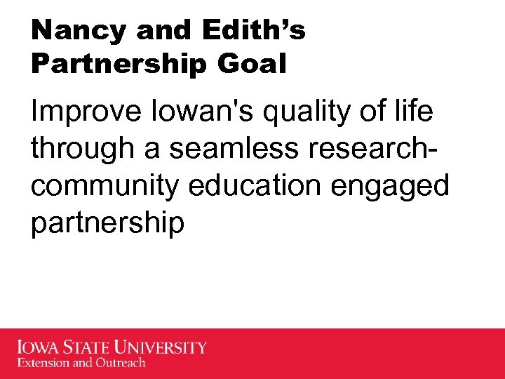 Nancy and Edith’s Partnership Goal Improve Iowan's quality of life through a seamless researchcommunity