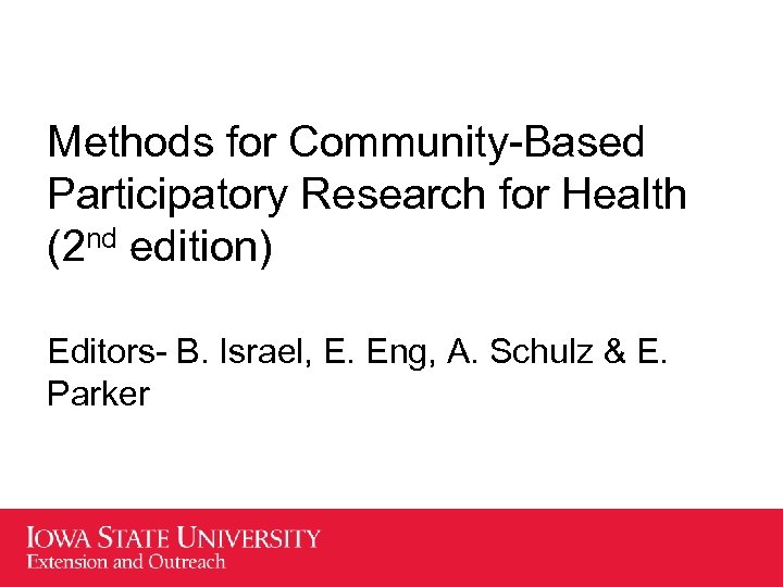 Methods for Community-Based Participatory Research for Health (2 nd edition) Editors- B. Israel, E.