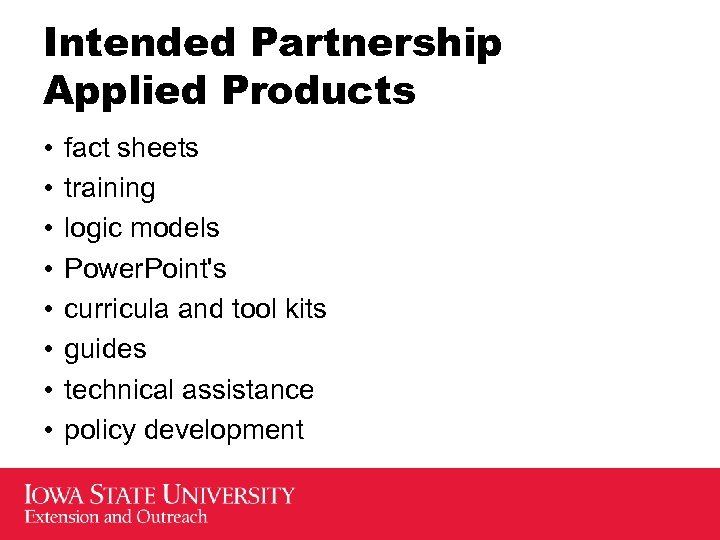 Intended Partnership Applied Products • • fact sheets training logic models Power. Point's curricula