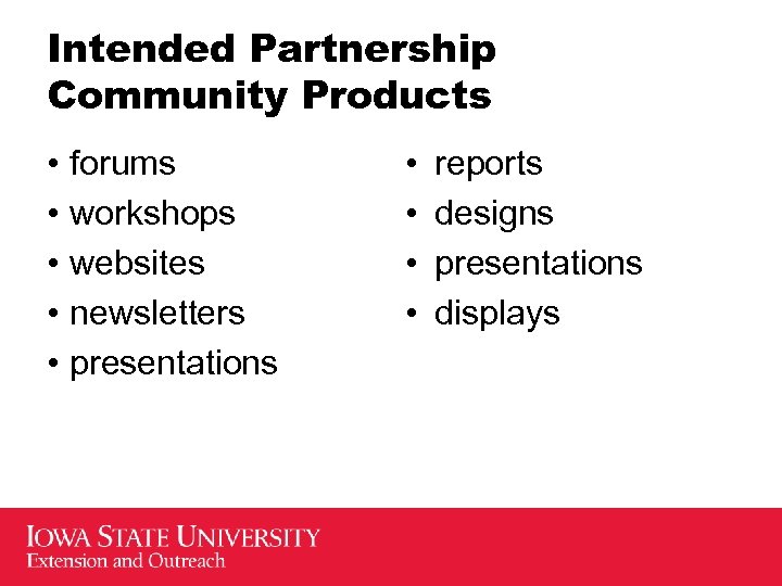 Intended Partnership Community Products • forums • workshops • websites • newsletters • presentations