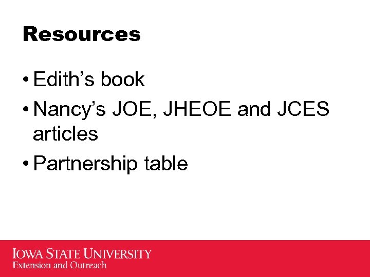 Resources • Edith’s book • Nancy’s JOE, JHEOE and JCES articles • Partnership table