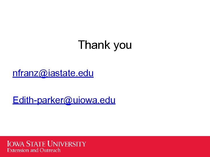 Thank you nfranz@iastate. edu Edith-parker@uiowa. edu 