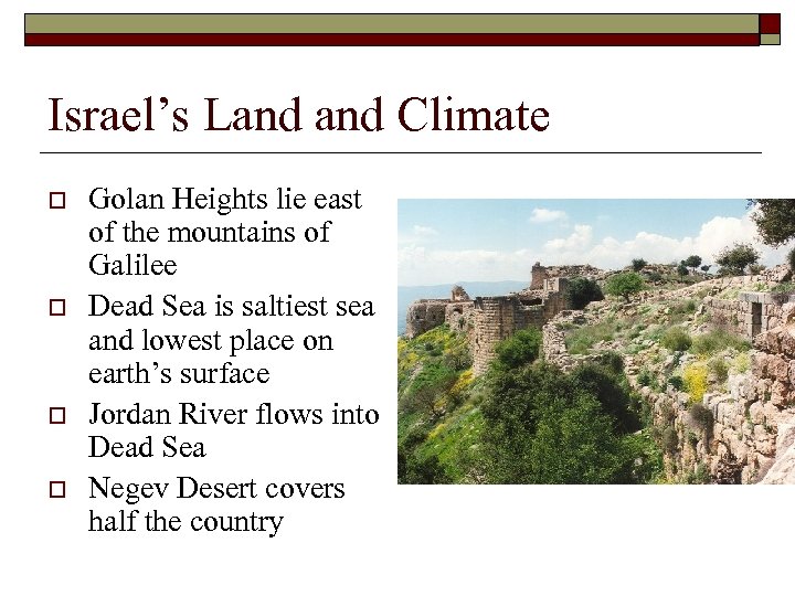 Israel’s Land Climate o o Golan Heights lie east of the mountains of Galilee