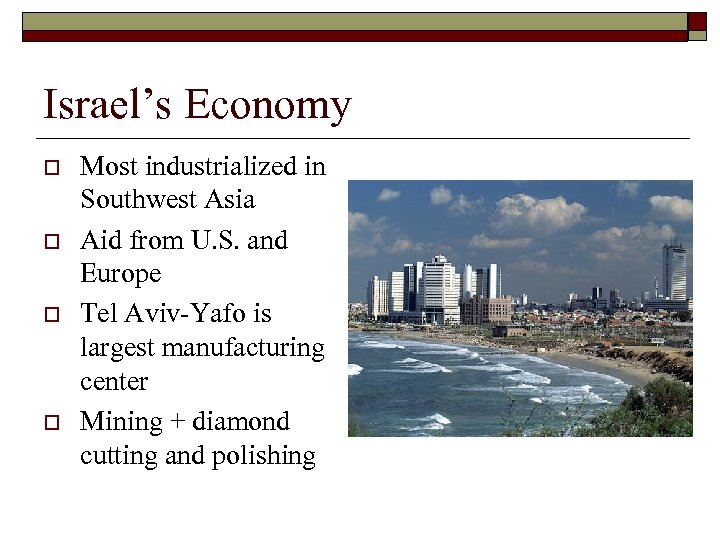 Israel’s Economy o o Most industrialized in Southwest Asia Aid from U. S. and