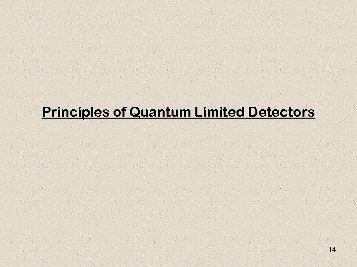 Principles of Quantum Limited Detectors 14 
