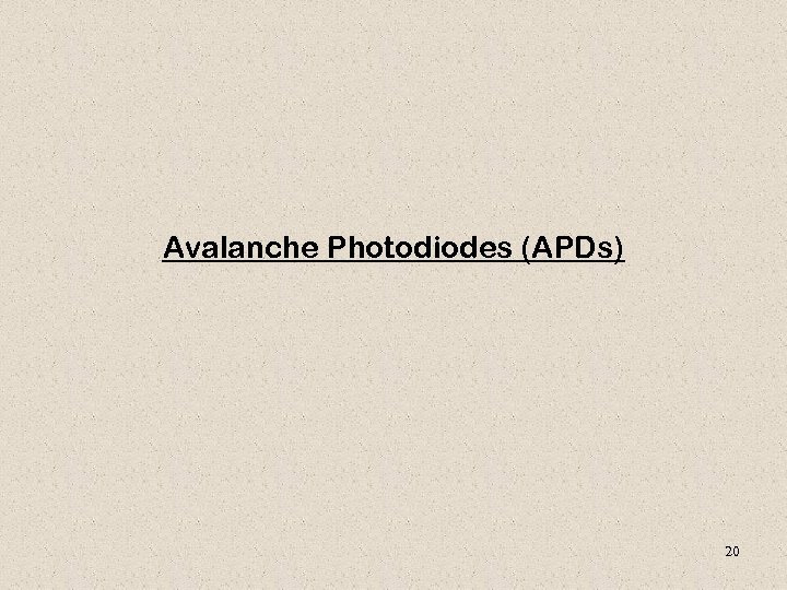 Avalanche Photodiodes (APDs) 20 