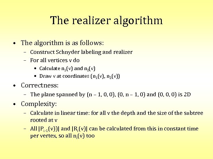 The realizer algorithm • The algorithm is as follows: – Construct Schnyder labeling and