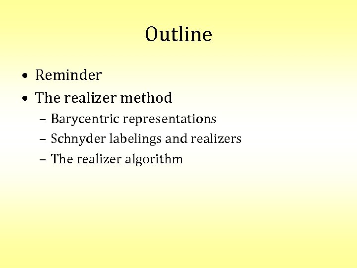 Outline • Reminder • The realizer method – Barycentric representations – Schnyder labelings and