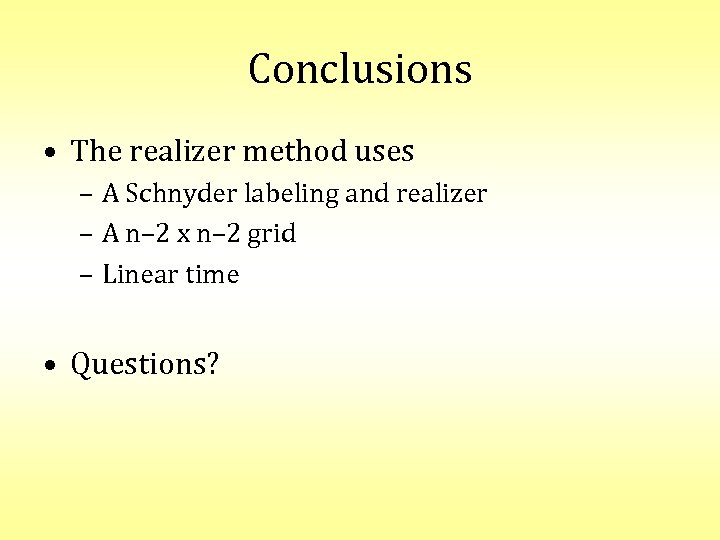 Conclusions • The realizer method uses – A Schnyder labeling and realizer – A