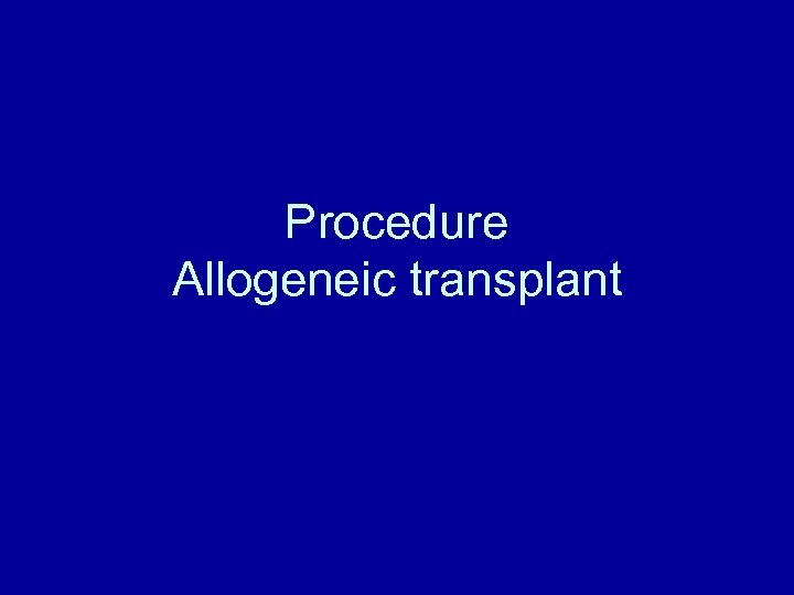 Procedure Allogeneic transplant 