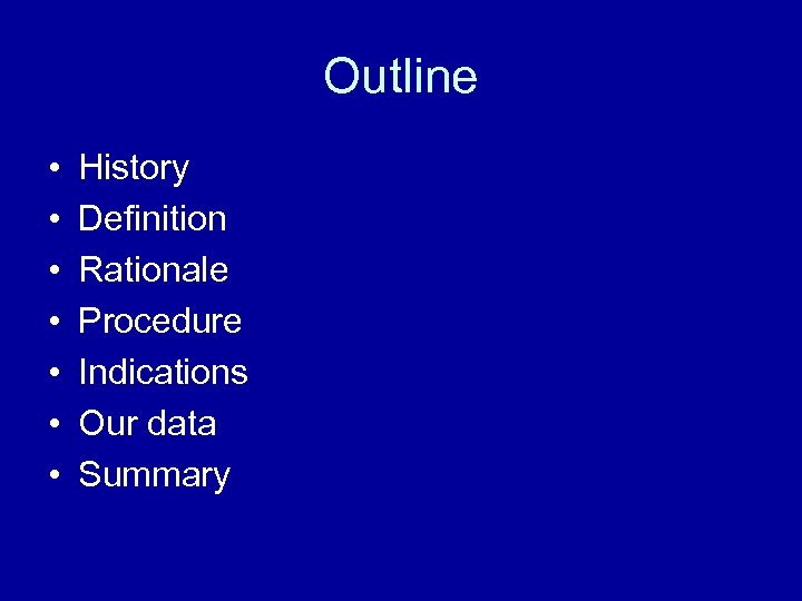 Outline • • History Definition Rationale Procedure Indications Our data Summary 