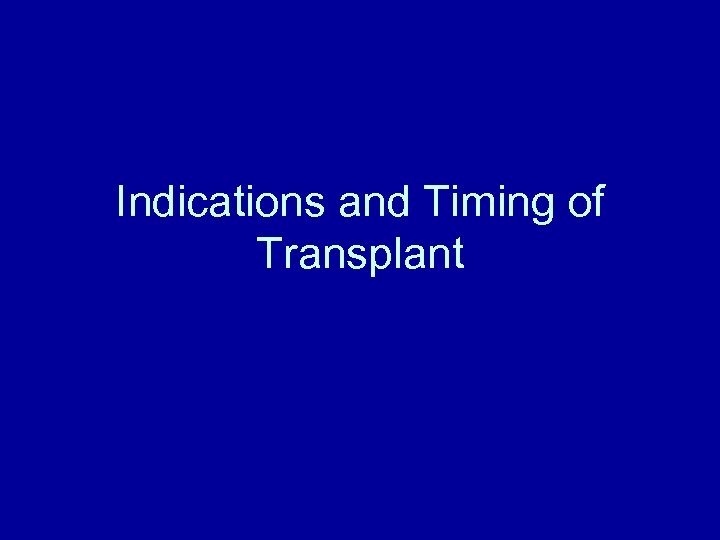 Indications and Timing of Transplant 