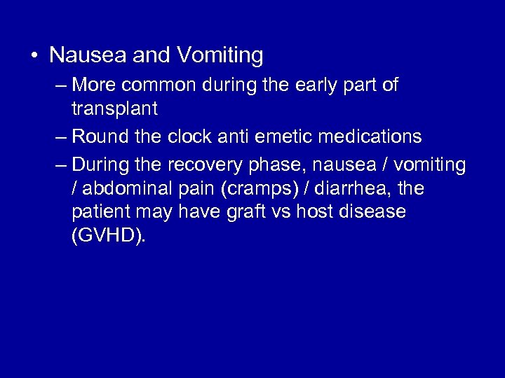  • Nausea and Vomiting – More common during the early part of transplant