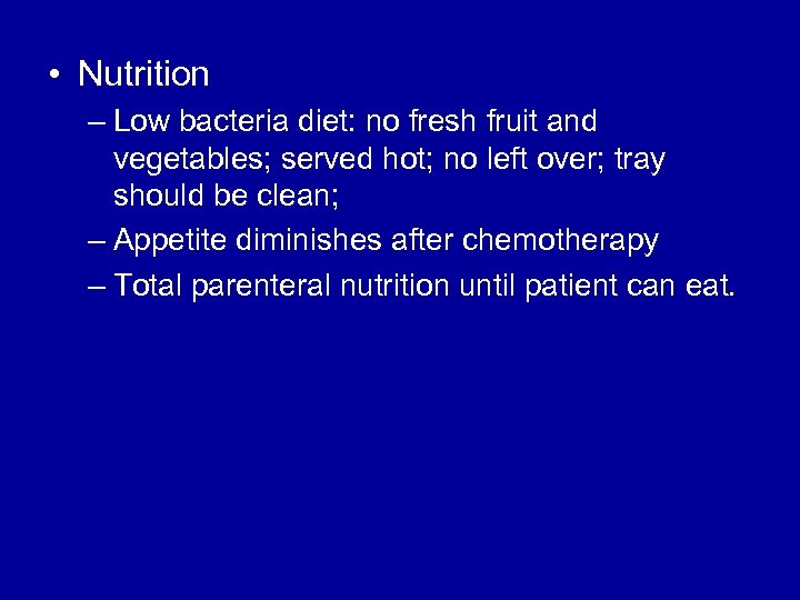  • Nutrition – Low bacteria diet: no fresh fruit and vegetables; served hot;
