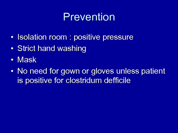Prevention • • Isolation room : positive pressure Strict hand washing Mask No need