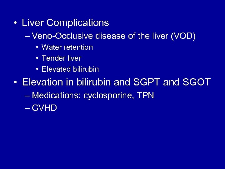  • Liver Complications – Veno-Occlusive disease of the liver (VOD) • Water retention