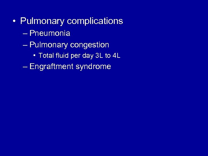  • Pulmonary complications – Pneumonia – Pulmonary congestion • Total fluid per day