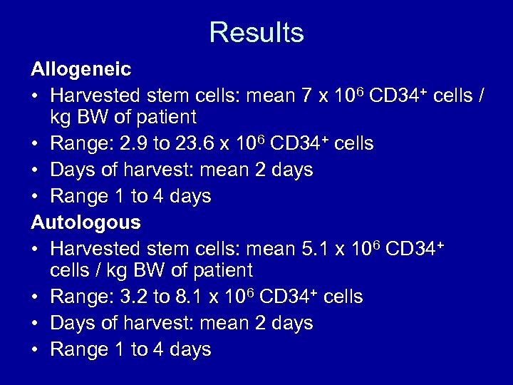 Results Allogeneic • Harvested stem cells: mean 7 x 106 CD 34+ cells /