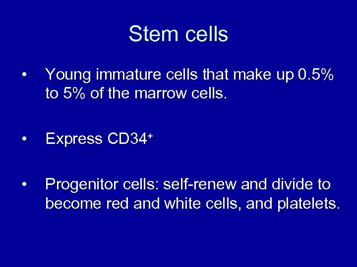 Stem cells • Young immature cells that make up 0. 5% to 5% of