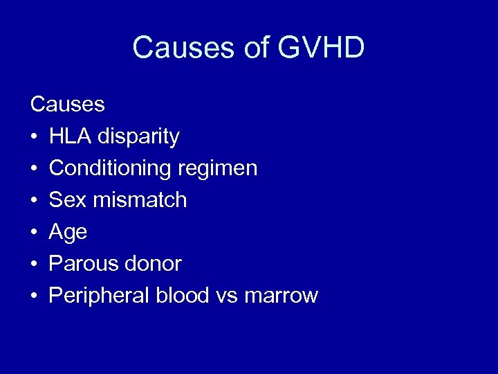 Causes of GVHD Causes • HLA disparity • Conditioning regimen • Sex mismatch •