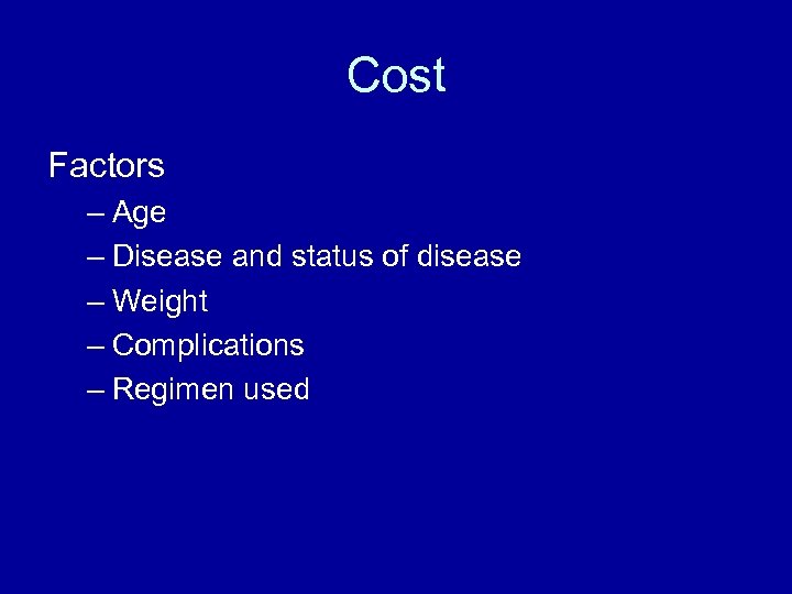 Cost Factors – Age – Disease and status of disease – Weight – Complications