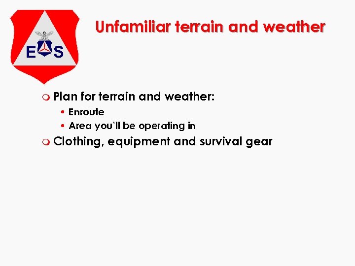 Unfamiliar terrain and weather m Plan for terrain and weather: • Enroute • Area