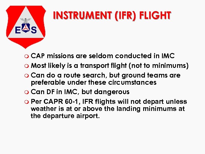 INSTRUMENT (IFR) FLIGHT m CAP missions are seldom conducted in IMC m Most likely
