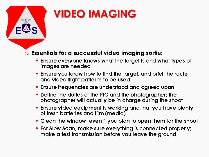 VIDEO IMAGING m Essentials for a successful video imaging sortie: • Ensure everyone knows