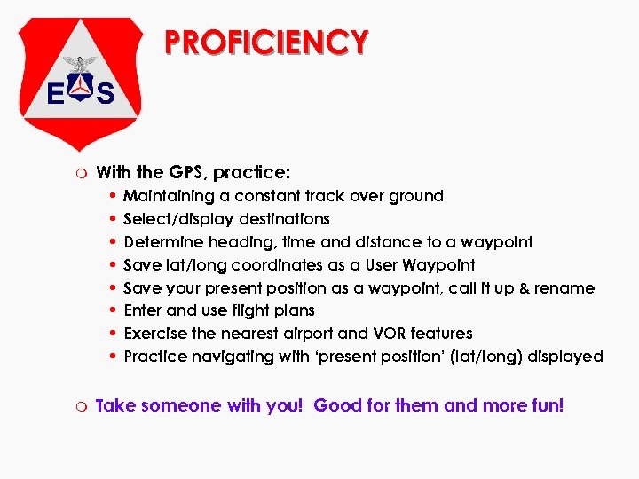 PROFICIENCY m With the GPS, practice: • • m Maintaining a constant track over