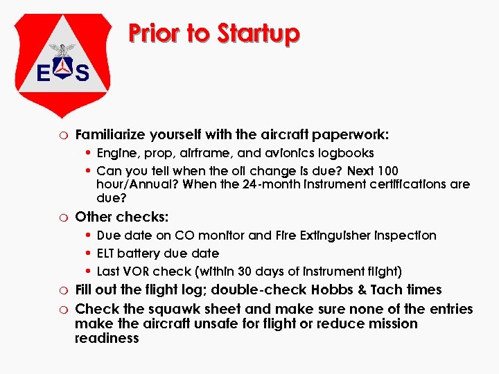 Prior to Startup m Familiarize yourself with the aircraft paperwork: • Engine, prop, airframe,