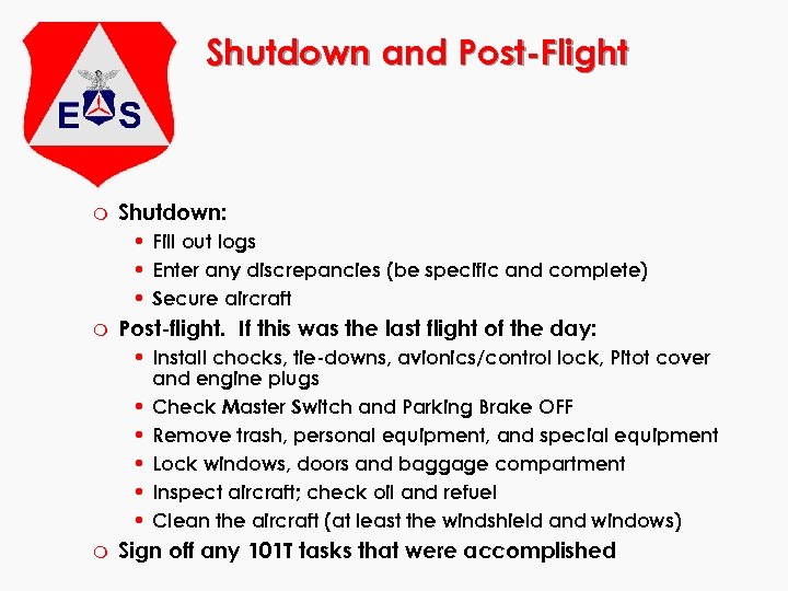 Shutdown and Post-Flight m Shutdown: • Fill out logs • Enter any discrepancies (be