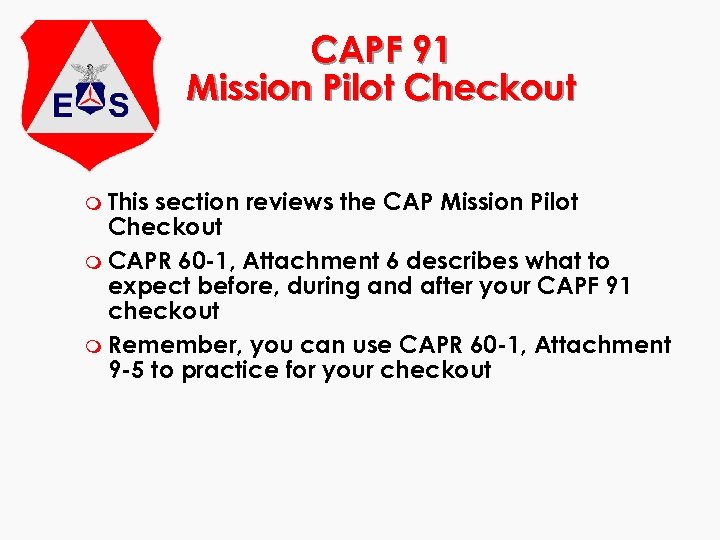 CAPF 91 Mission Pilot Checkout m This section reviews the CAP Mission Pilot Checkout