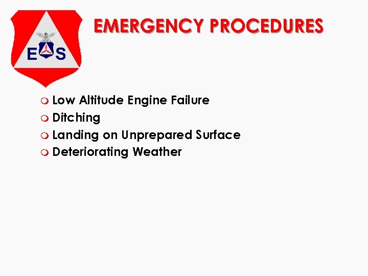 EMERGENCY PROCEDURES m Low Altitude Engine Failure m Ditching m Landing on Unprepared Surface