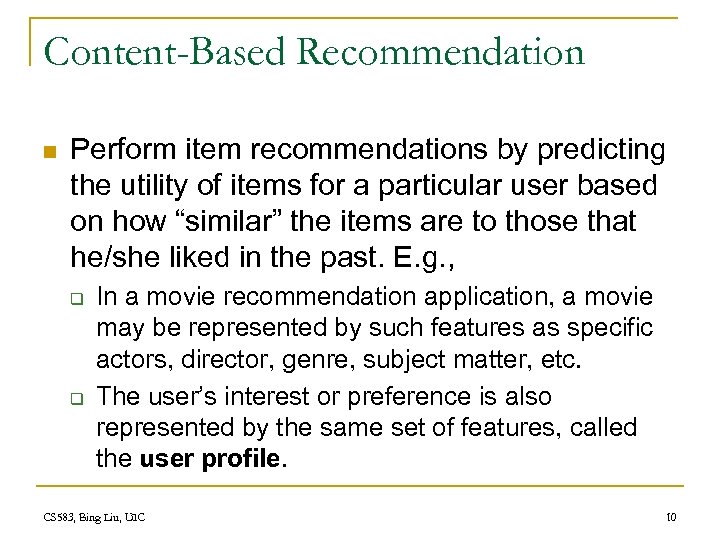 Content-Based Recommendation n Perform item recommendations by predicting the utility of items for a