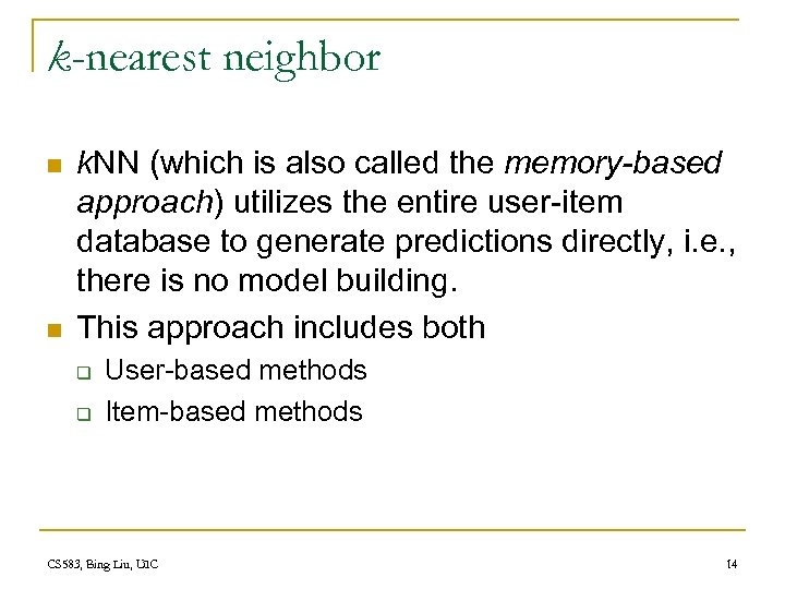 k-nearest neighbor n n k. NN (which is also called the memory-based approach) utilizes
