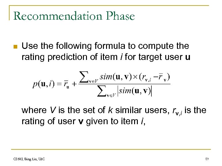 Recommendation Phase n Use the following formula to compute the rating prediction of item