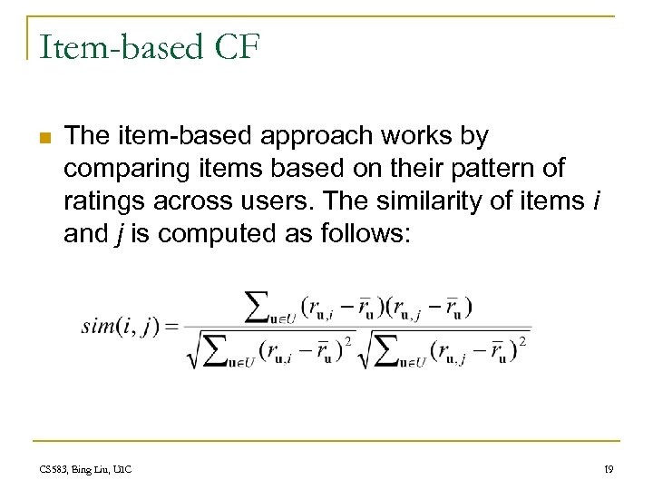 Item-based CF n The item-based approach works by comparing items based on their pattern