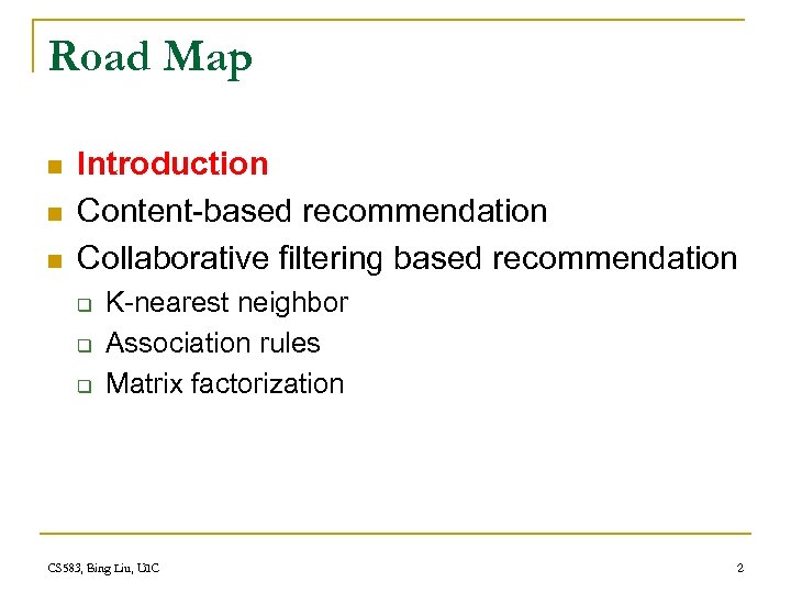 Road Map n n n Introduction Content-based recommendation Collaborative filtering based recommendation q q