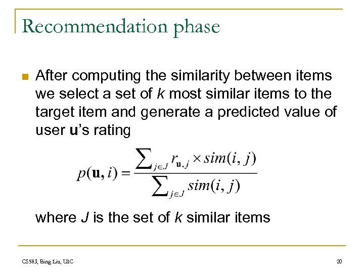 Recommendation phase n After computing the similarity between items we select a set of