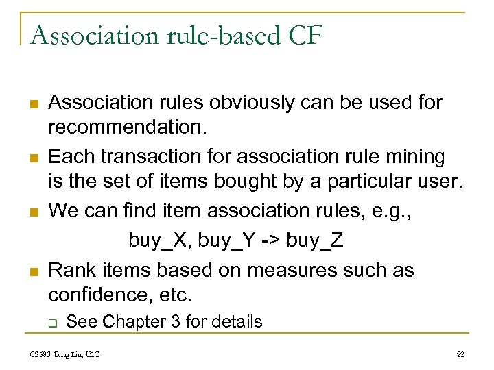 Association rule-based CF n n Association rules obviously can be used for recommendation. Each