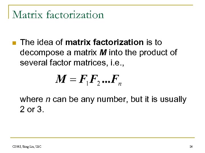 Matrix factorization n The idea of matrix factorization is to decompose a matrix M