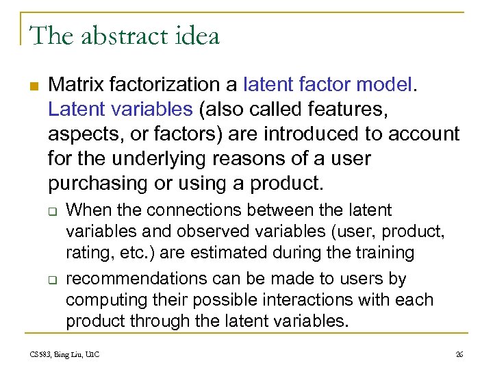 The abstract idea n Matrix factorization a latent factor model. Latent variables (also called