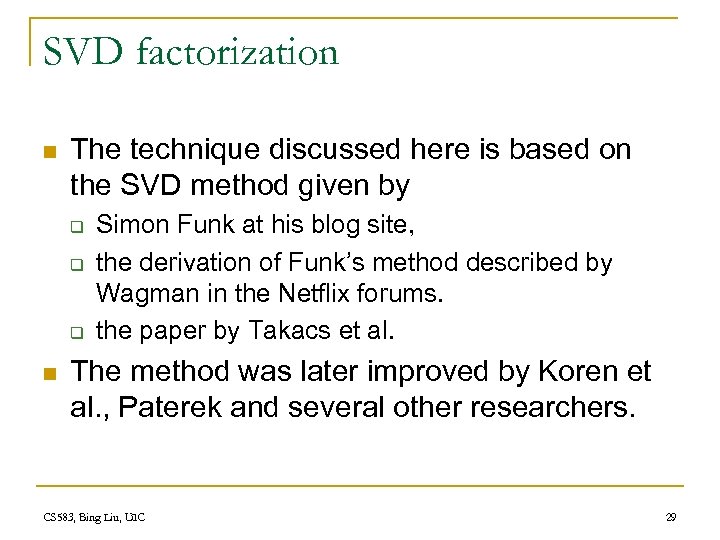 SVD factorization n The technique discussed here is based on the SVD method given
