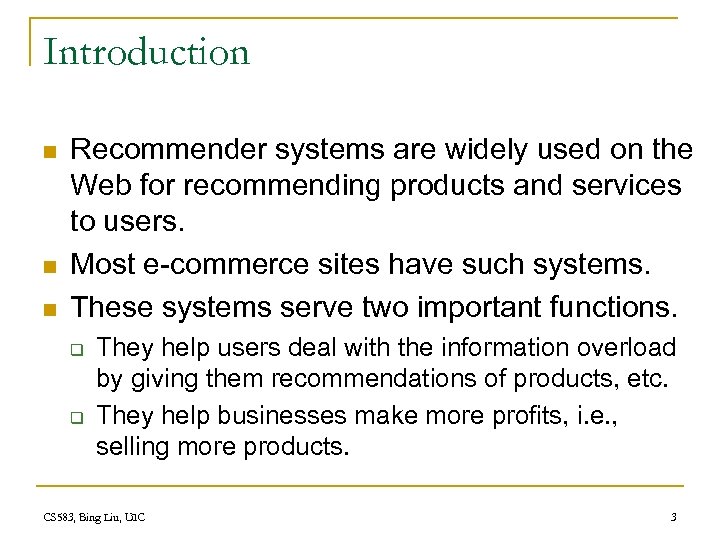Introduction n Recommender systems are widely used on the Web for recommending products and