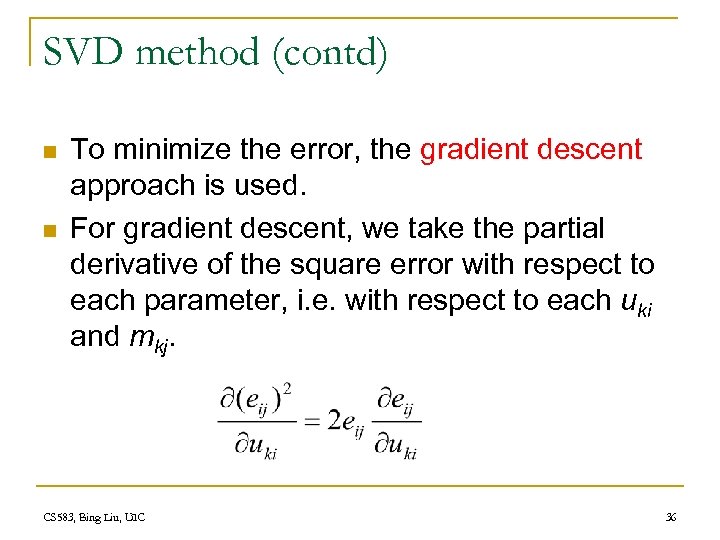 SVD method (contd) n n To minimize the error, the gradient descent approach is
